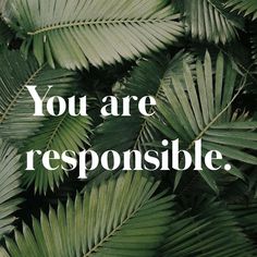 the words you are responsible to be responsible