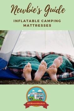 a person laying on top of a tent with their feet in the air and text reading newbie's guide inflatable camping mattresses