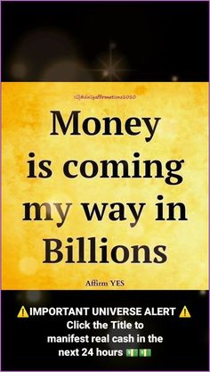 a poster with the words money is coming my way in billions, and an image of