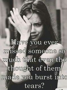 a woman holding her hands up to her face with the words have you ever missed someone so much that even the thought of them made you burst into