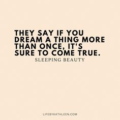 a quote that says, they say if you dream at thing more than once it's sure to come true sleeping beauty