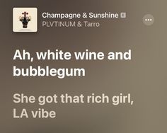 an ad for champagne and wine with the caption'ah, white wine and bubblegum she got that rich girl, la vibe '