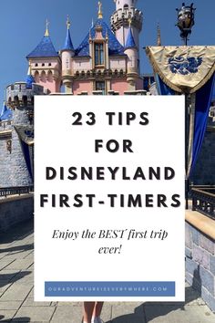 the disneyland castle with text overlay that reads 23 tips for disneyland first - timers