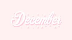 the word december written in white on a pink background