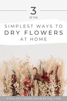 dried flowers with text overlay that reads 3 simple ways to dry flowers at home