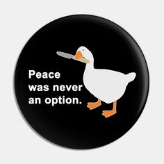 a white duck with an orange beak on it's head and the words peace was never an option