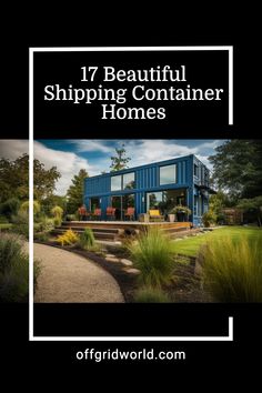 a blue shipping container with the words 17 beautiful shipping container homes