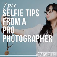 a woman holding a camera with the words 7 pro selfie tips from a pro photographer