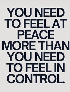 the words you need to feel at peace more than you need to feel in control