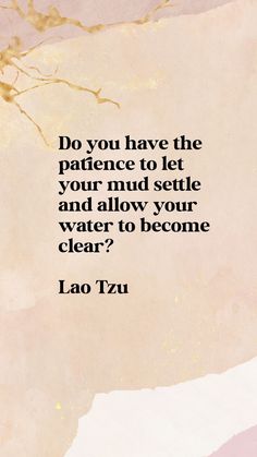 lao tzu saying do you have the patience to let your mud settle and allow your water to become clear?