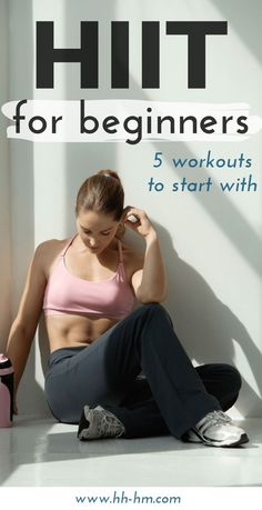 a woman sitting on the floor in front of a wall with text overlay that reads hit for beginners 5 workouts to start with