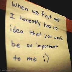 a piece of paper with writing on it that says, when we first met honesty had no idea that you would be so important to me