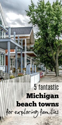 a white picket fence with the words 5 fantastic michigan beach towns for explorating families