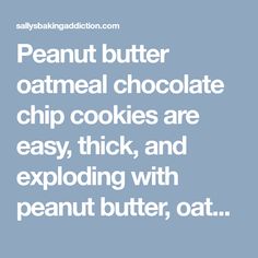 peanut butter oatmeal chocolate chip cookies are easy, thick, and exploding with peanut butter, oat