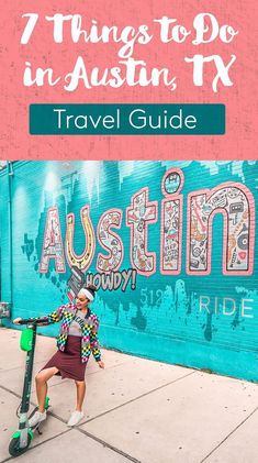 a woman leaning on a scooter with the words 7 things to do in austin tx travel guide