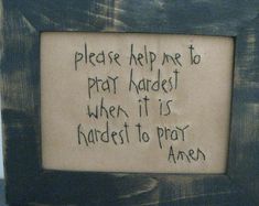 a wooden frame with writing on it that says please help me to play harder when it is hardest to prot