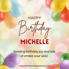 a birthday card with balloons and the words, happy birthday micelle sending birthday joy and lots of smiles your way