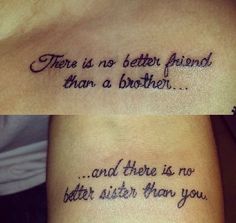 two tattoos that say, there is no better friend than a brother and there is no better sister than you