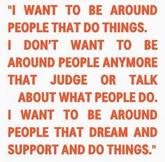 an orange and white quote with the words i want to be around people that do things