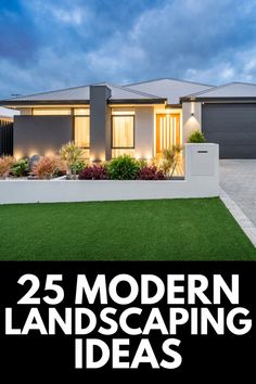 a house with the words 25 modern landscaping ideas on it and an image of grass in front