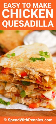 chicken quesadilla stacked on top of each other with text overlay that reads easy to make chicken quesadilla