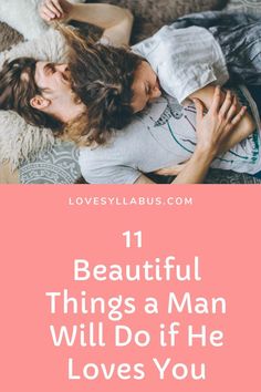 11 Beautiful Things a Man Will Do if He Loves You