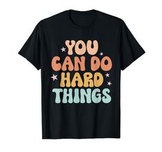 you can do hard things t - shirt with stars on the chest and words below it