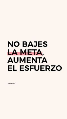 a poster with the words no bajes la meta, aumenta el espuerzo