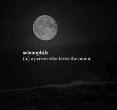 a full moon in the night sky with words written below it that read, selenophile n a person who loves the moon