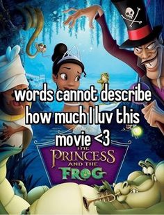 the princess and the frog movie poster with words that say words cannot describe how much luv this movie is