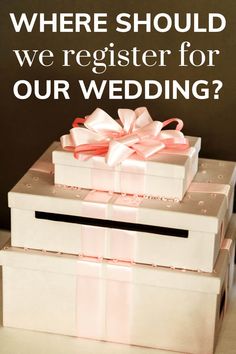 two white boxes with pink bows on them and the words where should we register for our wedding?