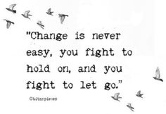 Change is never easy...you fight to hold on, and you fight to let go... Easy Quotes, Quotes About Moving On In Life, Quotes About Moving, Dragon Flies, Trendy Quotes, Quotes About Moving On, Visual Statements, Moving On