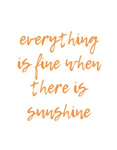 an orange handwritten quote that says everything is fine when there is sunshine