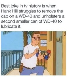 an image of a man holding a screwdriver in front of a door with the caption best joke in tv history is when hank h struggles to remove the cap on a wd - 40 and unhollers a second