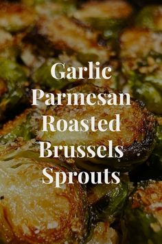 garlic parmesan roasted brussel sprouts with the words garlic parmesan roasted brussel sprouts