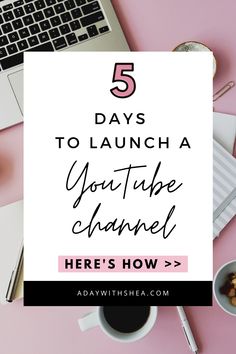 a desk with a laptop, coffee cup and other items on it that says 5 days to launch a youtube tube channel here's how?