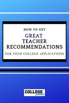 the title for how to get great teacher recommends for your college applications, with blue background