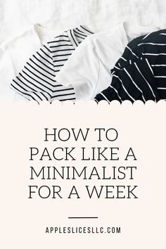 three shirts with the words how to pack like a minimalist for a week on them