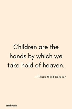 the quote children are the hands by which we take hold of heaven