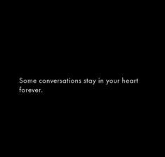 some conversations stay in your heart forever quote on black background with white text overlay