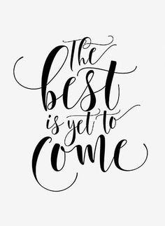 the best is yet to come handwritten quote on white background with black ink art print