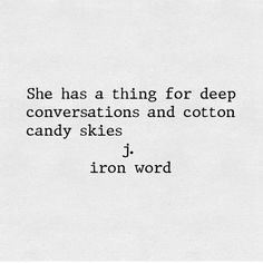 a black and white photo with the words, she has a thing for deep conversations and cotton candy skies j'iron word