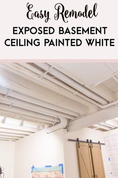 an exposed basement ceiling painted white with the words easy remodel exposed basement ceiling painted white