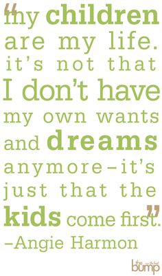 a green and white quote with the words,'my children are my life it's not that i don't have my own wants and dreams