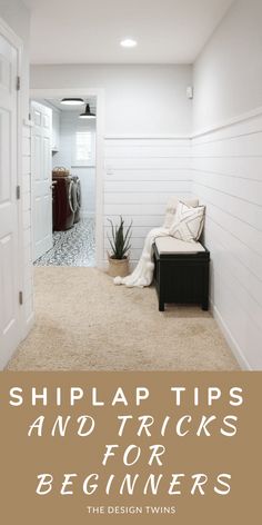 a hallway with white walls and beige carpeting that says shiplap tips and tricks for beginners the design twins