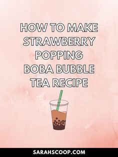 how to make strawberry popping boba bubble tea recipe on pink background with text that reads, how to make strawberry sipping boba bubble tea recipe