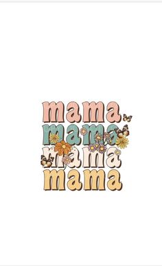 the word mama is surrounded by butterflies and flowers