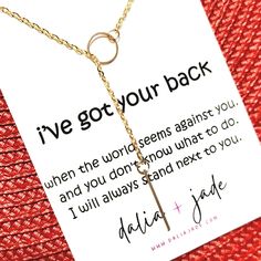 I've Got Your Back Message Card with Gold Tone Circle Lariat NecklaceTell her that you are there for her and you always will. You've got her back no matter what. This gold-toned circle lariat necklace makes the best thoughtful and encouraging gift for mom, sister, grandma, best friend, or anyone that means everything to you.It's a necklace and a card in one!!- Gold toned circle bar lariat- 17"-18" necklace chainMESSAGE CARD:I've got your backWhen the world seems against youAnd you don't know wha Inspirational Necklace For Best Friend Gift, Inspirational Necklaces For Best Friend Gift, Inspirational Necklaces For Best Friend, Inspirational Round Jewelry, Gold Lariat Necklace For Mother's Day, Lace Dress Extender, Circle Bar, Dress Extender, Snake Print Leggings