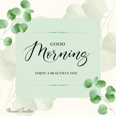 the words good morning enjoy a beautiful day on a green background with white flowers and leaves