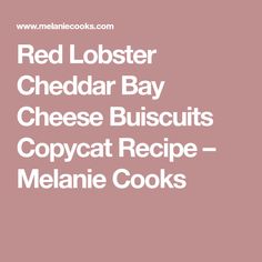 red lobster cheddar bay cheese biscuits copycat recipe - melanie cooks